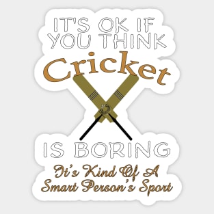 It's OK If You Think Cricket Is Boring, It's A Smart Person's Sport Sticker